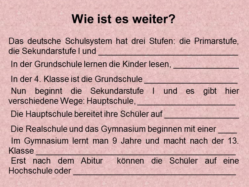 Wie ist es weiter?   Das deutsche Schulsystem hat drei Stufen: die Primarstufe,